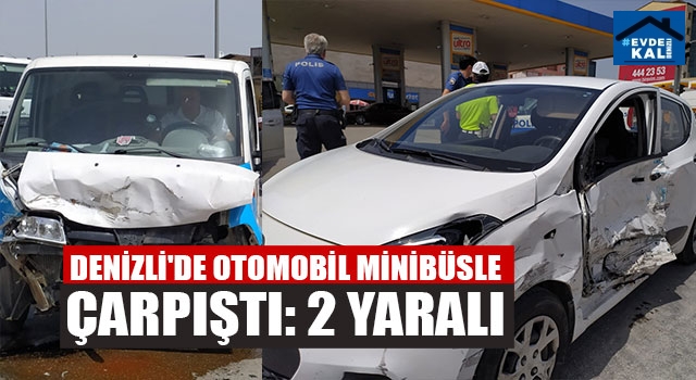 Denizli'de Otomobil Minibüsle Çarpıştı: 2 Yaralı