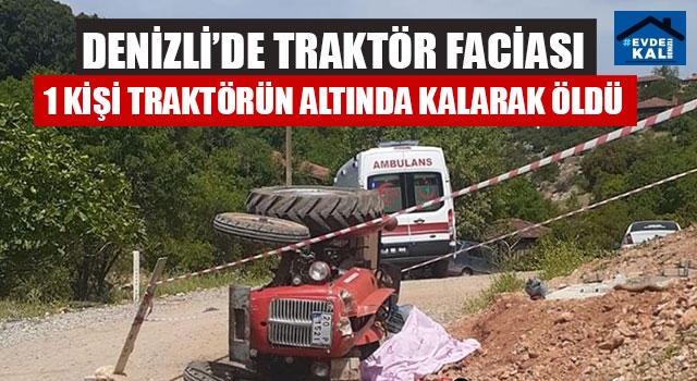 Denizli Tavas'daki trakör kazasında Osman Yankayış öldü
