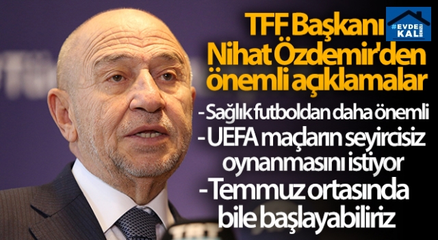 Nihat Özdemir'den flaş açıklama;"Temmuz ayındaki maçlarımızı seyircili oynayabiliriz"