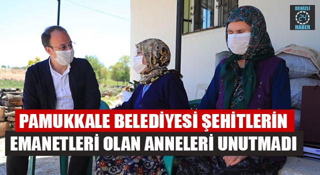 Pamukkale Belediyesi Şehitlerin Emanetleri Olan Anneleri Unutmadı
