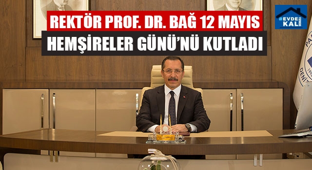 Rektör Prof. Dr. Bağ 12 Mayıs Hemşireler Günü’nü Kutladı