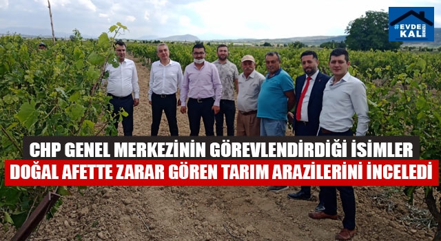 CHP genel merkezinin görevlendirdiği isimler doğal afette zarar gören tarım arazilerini inceledi