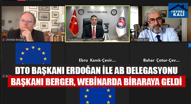 DTO Başkanı Erdoğan İle AB Delegasyonu Başkanı Berger, Webinarda Biraraya Geldi  