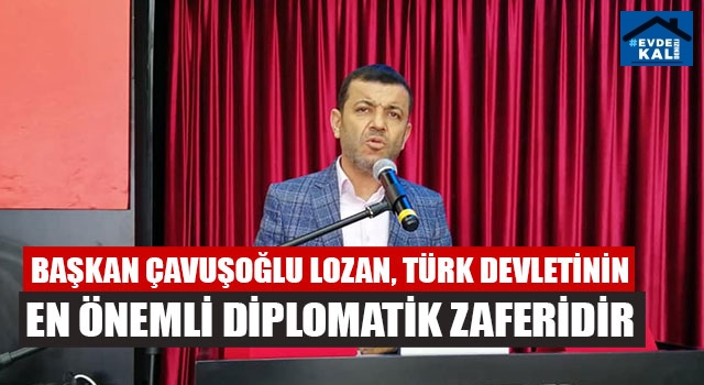 Başkan Çavuşoğlu Lozan, Türk Devletinin En Önemli Diplomatik Zaferidir
