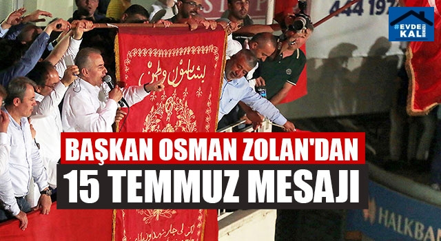 Başkan Osman Zolan'dan 15 Temmuz Mesajı