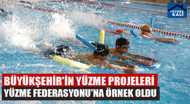 Büyükşehir'in Yüzme Projeleri Yüzme Federasyonu'na Örnek Oldu