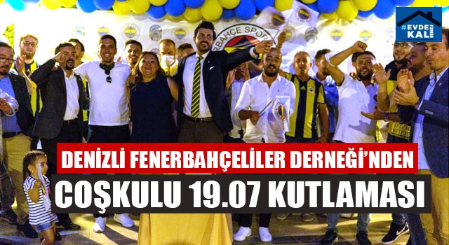 Denizli Fenerbahçeliler Derneği’nden Coşkulu 19.07 kutlaması