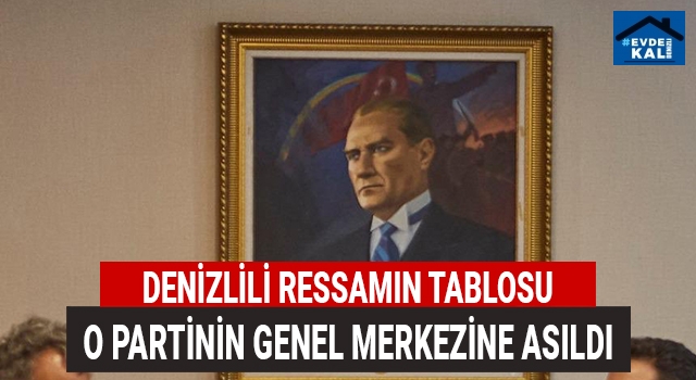 Denizlili ünlü ressamın Atatürk portresi genel merkeze asıldı