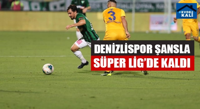 Denizlispor Şansla Süper Lig’de Kaldı