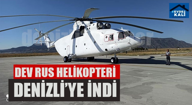 Dev Rus Helikopteri Denizli’ye İndi