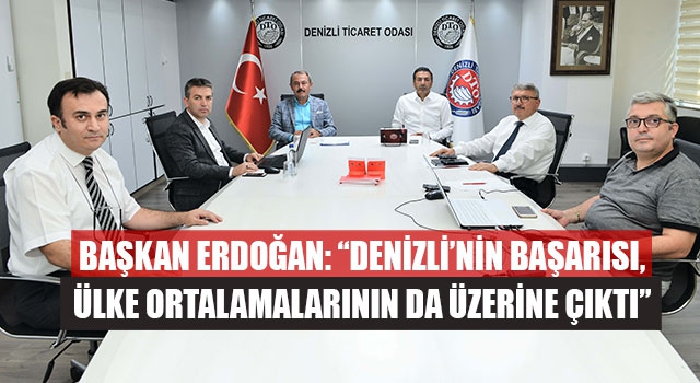 Başkan Erdoğan: “Denizli’nin başarısı, ülke ortalamalarının da üzerine çıktı”