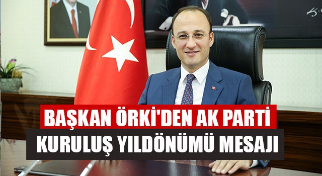 Başkan Örki'den AK Parti Kuruluş Yıldönümü Mesajı