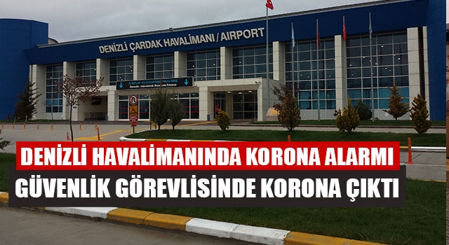 Denizli Havalimanında Korona Alarmı Güvenlik Görevlisinde Korona Çıktı
