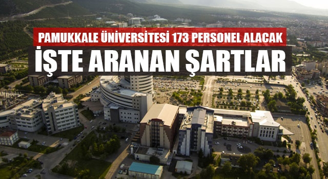 Pamukkale Üniversitesi 173 Personel Alacak İşte Aranan Şartlar