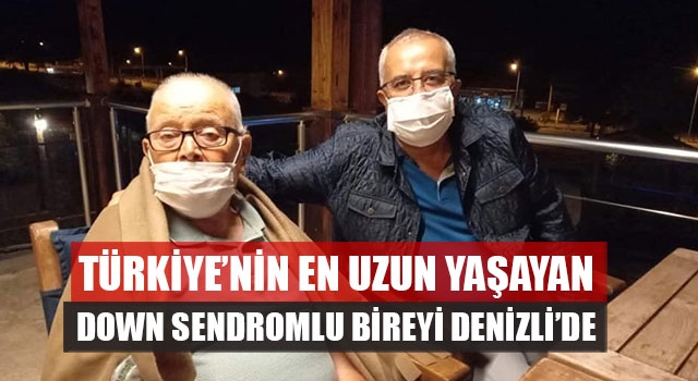 Türkiye’nin En Uzun Yaşayan Down Sendromlu Bireyi Denizli’de