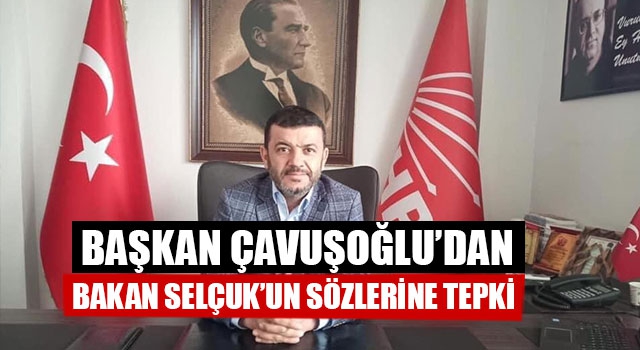 Başkan Çavuşoğlu’dan Bakan Selçuk’un Sözlerine Tepki