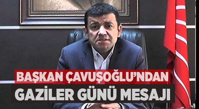 Başkan Çavuşoğlu’ndan Gaziler Günü Mesajı