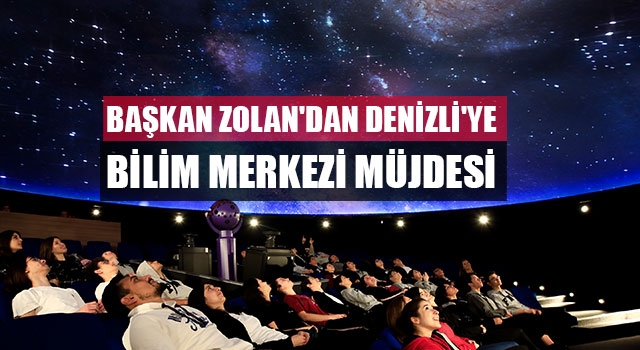 Başkan Zolan'dan Denizli'ye Bilim Merkezi Müjdesi