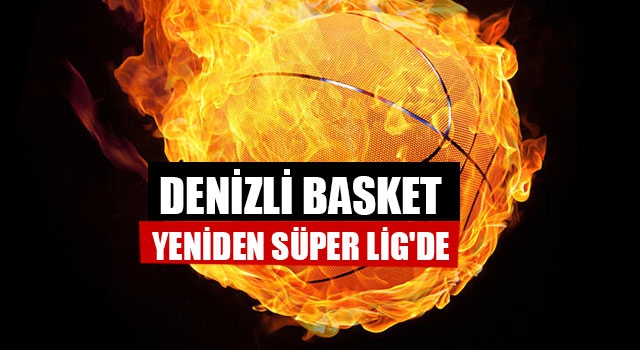 Denizli Basket Yeniden Süper Lig'de