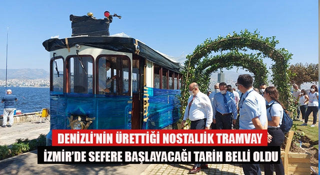 Denizli’nin Ürettiği Nostaljik Tramvay İzmir’de Sefere Başlayacağı Tarih Belli Oldu