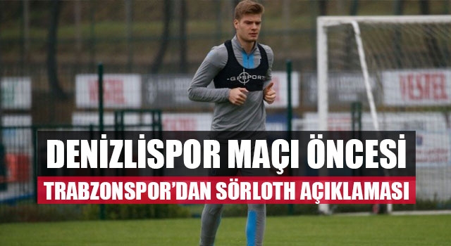 Denizlispor Maçı Öncesi Trabzonspor’dan Sörloth Açıklaması