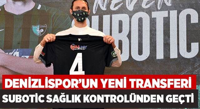 Denizlispor’un Yeni Transferi Subotic Sağlık Kontrolünden Geçti