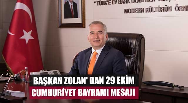 Başkan Zolan' dan 29 Ekim Cumhuriyet Bayramı mesajı