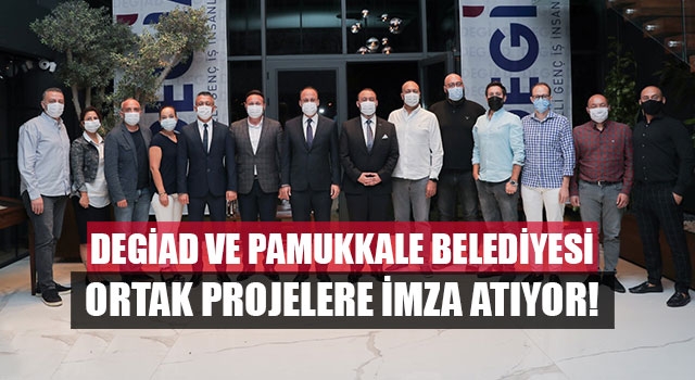 DEGİAD ve Pamukkale Belediyesi Ortak Projelere İmza Atıyor!