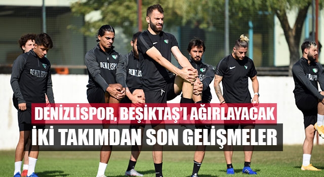 Denizlispor, Beşiktaş’ı ağırlayacak iki takımdan son gelişmeler