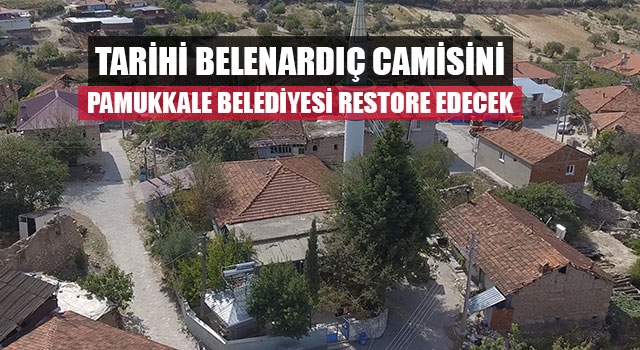 Tarihi Belenardıç Camisini Pamukkale Belediyesi Restore Edecek