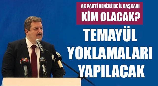 AK Parti Denizli’de İl Başkanı kim olacak? temayül yoklamaları yapılacak