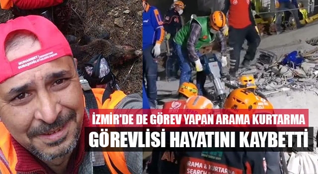 İzmir'de de görev yapan Arama kurtarma görevlisi hayatını kaybetti 