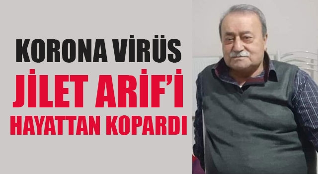 Korona virüs Jilet Arif’i hayattan kopardı