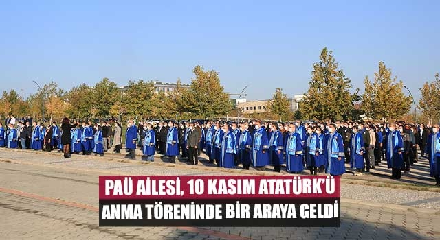 PAÜ Ailesi, 10 Kasım Atatürk’ü Anma Töreninde Bir Araya Geldi