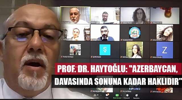 Prof. Dr. Haytoğlu: "Azerbaycan, davasında sonuna kadar haklıdır"