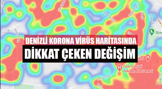 Denizli korona virüs haritasında dikkat çeken değişim