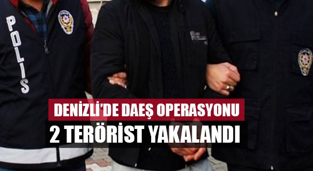 Denizli’de DAEŞ Operasyonu 2 terörist yakalandı