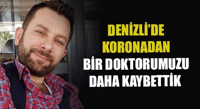 Denizli'de doktor Hakan Türkoğlu koronadan hayatını kaybetti