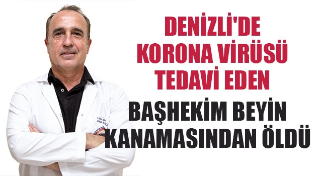 Başhekim Ahmet Bacanlı beyin kanamasından öldü