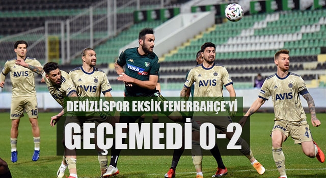 Denizlispor eksik Fenerbahçe'yi geçemedi 0-2