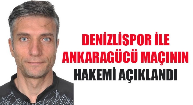 Denizlispor ile Ankaragücü maçını Özgür Yankaya yönetecek