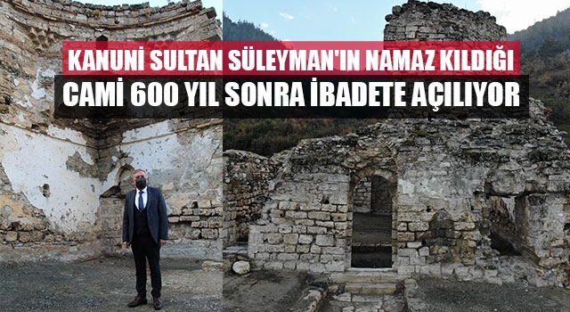 Kanuni Sultan Süleyman'ın namaz kıldığı Cami 600 yıl sonra ibadete açılıyor