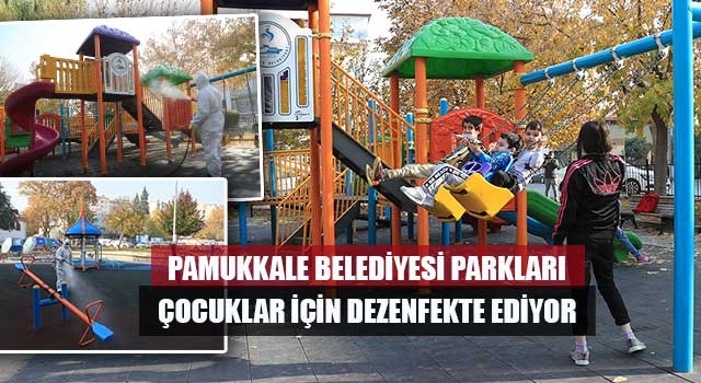 Pamukkale Belediyesi Parkları Çocuklar İçin Dezenfekte Ediyor