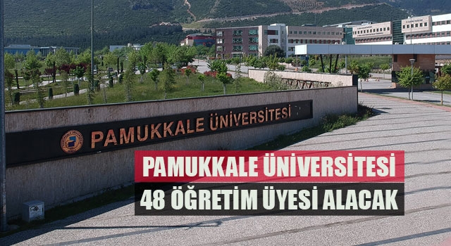 Pamukkale Üniversitesi 48 öğretim üyesi alacak