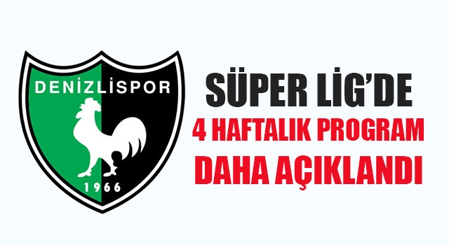 Süper Lig’de 4 haftalık program daha açıklandı
