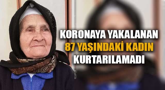 Denizli'de Koronaya yakalanan 87 yaşındaki kadın kurtarılamadı