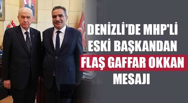 Denizli'de MHP'li eski başkandan flaş Gaffar Okkan mesajı 