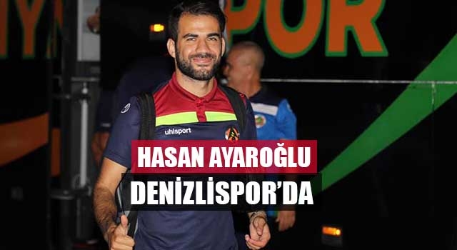 Hasan Ayaroğlu Denizlispor’da 