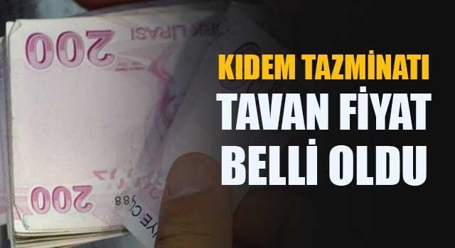 Kıdem Tazminatı Tavan Fiyatı belli oldu!