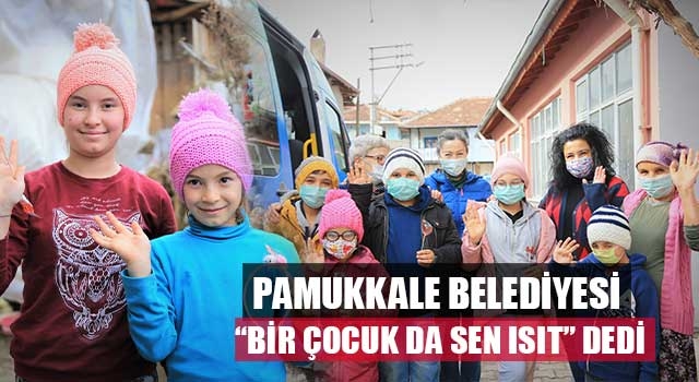 Pamukkale Belediyesi  “Bir Çocuk Da Sen Isıt” Dedi